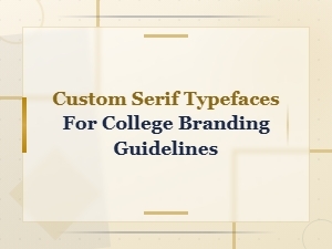 Custom Serif Typefaces for College Branding Guidelines