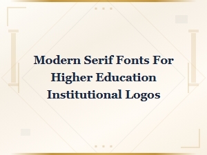 Modern Serif Fonts for University and College Logo Design